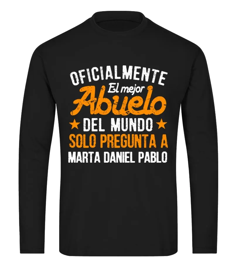 Oficialmente el mejor Abuelo del mundo, solo pregunta a Marta, Daniel, Pablo Camiseta de manga larga Unisex