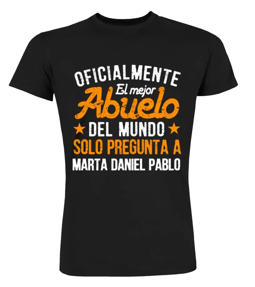 Oficialmente el mejor Abuelo del mundo, solo pregunta a Marta, Daniel, Pablo Camisetas Cuello Redondo Premium Unisex