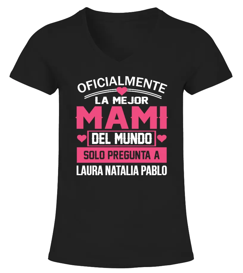 Oficialmente la mejor Mami del mundo, solo pregunta a Laura, Natalia, Pablo Camiseta cuello pico Mujer