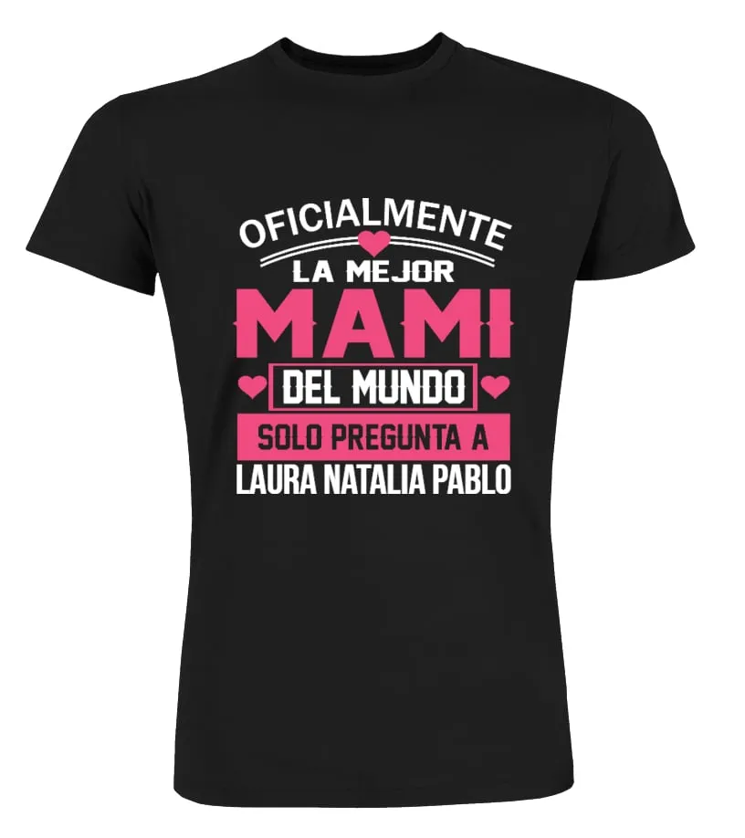 Oficialmente la mejor Mami del mundo, solo pregunta a Laura, Natalia, Pablo Camisetas Cuello Redondo Premium Unisex